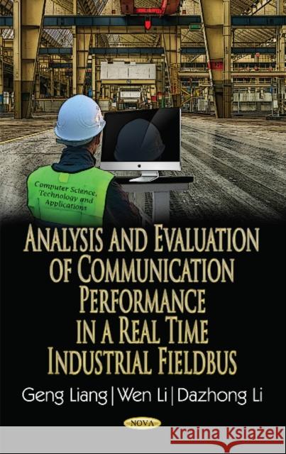 Analysis & Evaluation of Communication Performance in a Real Time Industrial Fieldbus Geng Liang, Wen Li, Dazhong Li 9781536106404 Nova Science Publishers Inc - książka