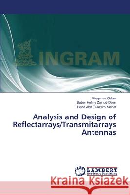 Analysis and Design of Reflectarrays/Transmitarrays Antennas Gaber Shaymaa                            Zainud-Deen Saber Helmy                  Malhat Hend Abd El-Azem 9783659487279 LAP Lambert Academic Publishing - książka