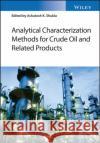 Analytical Characterization Methods for Crude Oil and Related Products Shukla, Ashutosh 9781119286318 John Wiley & Sons