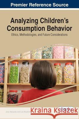 Analyzing Children's Consumption Behavior: Ethics, Methodologies, and Future Considerations Jony Haryanto Luiz Moutinho 9781522509936 Business Science Reference - książka