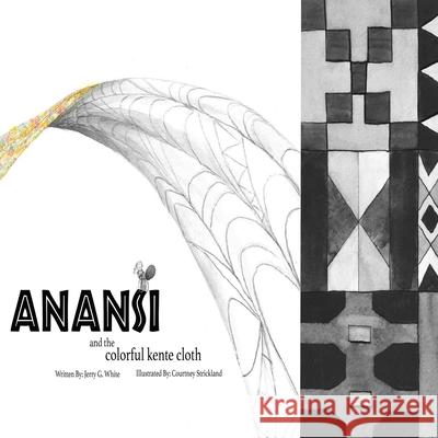 Anansi and the Colorful Kente Cloth Courtney Strickland Jerry G. White 9781734450477 11 Publishing - książka