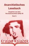 Anarchistisches Lesebuch. Zeugnisse aus dem Revolutionsumfeld 1848/49  9783868412994 Edition AV
