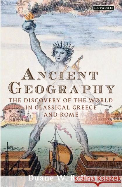 Ancient Geography: The Discovery of the World in Classical Greece and Rome Roller, Duane W. 9781784539078 I. B. Tauris & Company - książka