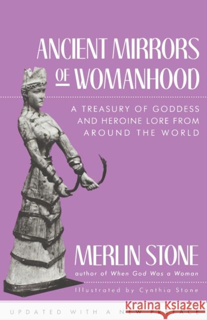 Ancient Mirrors of Womanhood: A Treasury of Goddess and Heroine Lore from Around the World Merlin Stone 9780807067512 Beacon Press - książka