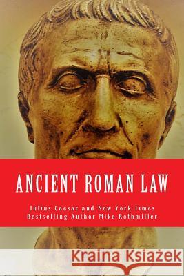 Ancient Roman Law Julius Caesar Unknown Roman Patricians Mike Rothmiller 9781973858065 Createspace Independent Publishing Platform - książka