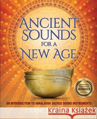 Ancient Sounds for a New Age: An Introduction to Himalayan Sacred Sound Instruments Diane Mandle Cheryl D Richard Rudis 9781733404204 Ms. - książka