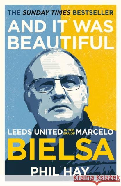 And it was Beautiful: Leeds United in the Era of Marcelo Bielsa Phil Hay 9781841885179 Orion Publishing Co - książka