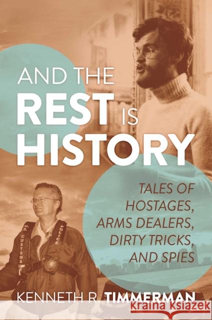 And the Rest Is History: Tales of Hostages, Arms Dealers, Dirty Tricks, and Spies Kenneth  R. Timmerman 9781637584767 Permuted Press - książka
