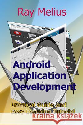 Android Application Development: Practical Guide and Easy Learning Tutorial Ray Melius 9781505224603 Createspace - książka