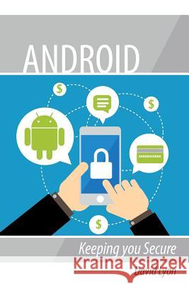 Android: Keeping you Secure Lyon, David 9781976295799 Createspace Independent Publishing Platform - książka
