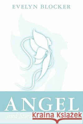 Angel and Stories from the Heart Evelyn Blocker 9781452814773 Createspace - książka