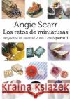 Angie Scarr Los Retos De Miniaturas: Proyectos En Revistas 2000-2005 Parte 1 Angie Scarr 9788412202946 Frank Fisher