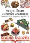 Angie Scarr Miniature Challenges: 2000-2005 In Polymer Clay Part 2 Angie Scarr 9788412202939 Frank Fisher