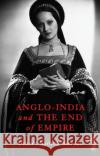 Anglo-India and the End of Empire Uther Charlton-Stevens 9781787383128 C Hurst & Co Publishers Ltd