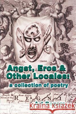 Angst, Eros & Other Locales: A Collection of Poetry Rogers, Art 9780595165087 Authors Choice Press - książka
