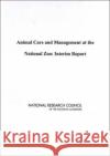 Animal Care and Management at the National Zoo : Interim Report Committee on a Review of the Smithsonian Institution's National Zoological Park 9780309091787 National Academies Press