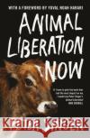 Animal Liberation Now Peter Singer 9781847927767 Vintage Publishing