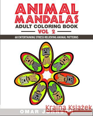 Animal Mandalas Adult Coloring Book Vol 2: 60 Entertaining Stress Relieving Animal Patterns Omar Johnson 9781518648236 Createspace - książka