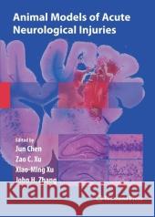 Animal Models of Acute Neurological Injuries Jun Chen Xiao-Ming Xu Zao C. Xu 9781617378775 Not Avail - książka