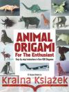Animal Origami for the Enthusiast: Step-By-Step Instructions in Over 900 Diagrams/25 Original Models Montroll, John 9780486247922 Dover Publications