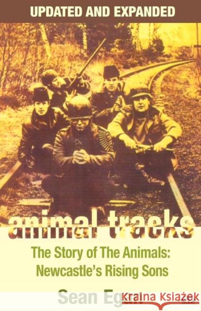 Animal Tracks: The Story of the Animals, Newcastle's Rising Sons Sean Egan 9780954575045 Askill Publishing - książka