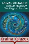 Animal Welfare in World Religion: Teaching and Practice Joyce D'Silva 9781032273990 Routledge