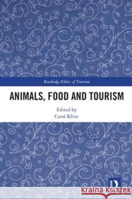 Animals, Food, and Tourism Carol Kline 9781138291607 Routledge - książka