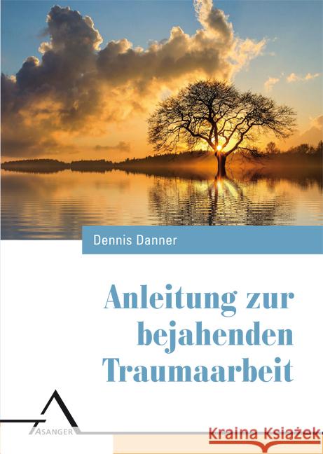 Anleitung zur bejahenden Traumaarbeit Danner, Dennis 9783893346639 Asanger - książka