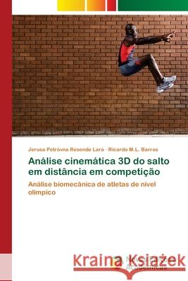Análise cinemática 3D do salto em distância em competição Petróvna Resende Lara, Jerusa 9783639680485 Novas Edicoes Academicas - książka