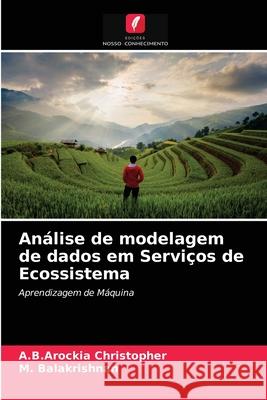 Análise de modelagem de dados em Serviços de Ecossistema A B Arockia Christopher, M Balakrishnan 9786204052625 Edicoes Nosso Conhecimento - książka
