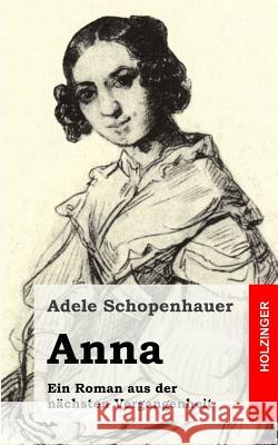 Anna: Ein Roman aus der nächsten Vergangenheit Schopenhauer, Adele 9781482721225 Createspace - książka