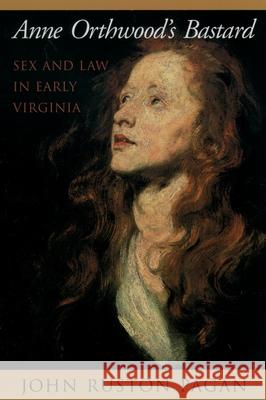 Anne Orthwood's Bastard: Sex and Law in Early Virginia John Ruston Pagan 9780195144796 Oxford University Press - książka