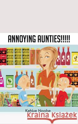 Annoying Aunties!!!!! Kehjue Nagbe 9781491888384 Authorhouse - książka