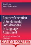 Another Generation of Fundamental Considerations in Language Assessment: A Festschrift in Honor of Lyle F. Bachman Gary J. Ockey Brent A. Green 9789811589546 Springer