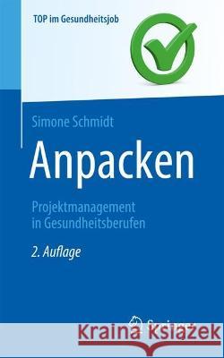 Anpacken -Projektmanagement in Gesundheitsberufen Simone Schmidt 9783662666456 Springer - książka