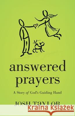 Answered Prayers: A Story of God's Guiding Hand Josh Taylor 9781947360280 Illumify Media Global - książka