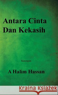 Antara Cinta Dan Kekasih A Halim Hassan   9781482824155 Authorsolutions (Partridge Singapore) - książka