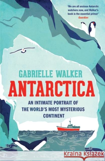 Antarctica: An Intimate Portrait of the World's Most Mysterious Continent Gabrielle Walker 9781408830598 Bloomsbury Publishing PLC - książka