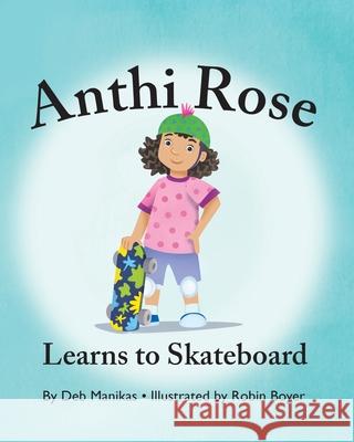 Anthi Rose Learns to Skateboard Debra Manikas Male 9781977247490 Outskirts Press - książka