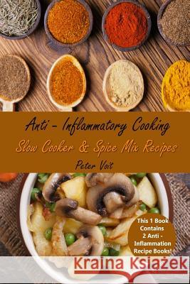 Anti - Inflammatory Cooking: Slow Cooker & Spice Mix Recipes Peter Voit 9781798444160 Independently Published - książka