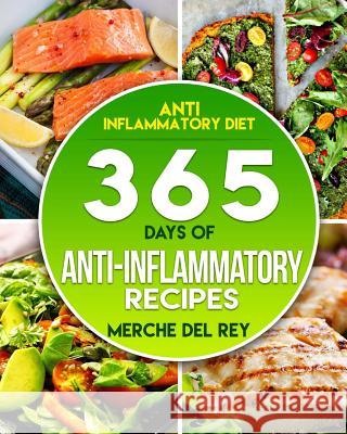 Anti-inflammatory Diet: 365 Days Of Anti-Inflammatory Recipes Del Rey, Mercedes 9781544821900 Createspace Independent Publishing Platform - książka