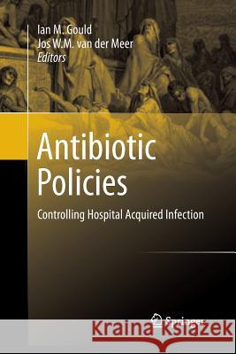 Antibiotic Policies: Controlling Hospital Acquired Infection Gould, Ian M. 9781493902088 Springer - książka
