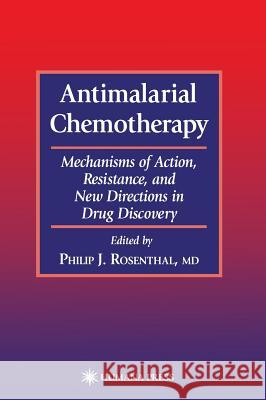 Antimalarial Chemotherapy: Mechanisms of Action, Resistance, and New Directions in Drug Discovery Rosenthal, Philip J. 9780896036703 Humana Press - książka