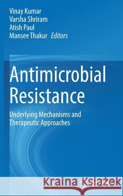 Antimicrobial Resistance: Underlying Mechanisms and Therapeutic Approaches Vinay Kumar Varsha Shriram Atish Paul 9789811631191 Springer - książka