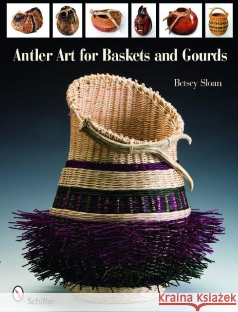 Antler Art for Baskets and Gourds Betsey Sloan 9780764336157 Schiffer Publishing - książka