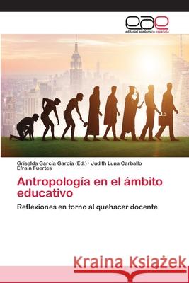 Antropología en el ámbito educativo García García, Griselda 9786202258111 Editorial Académica Española - książka