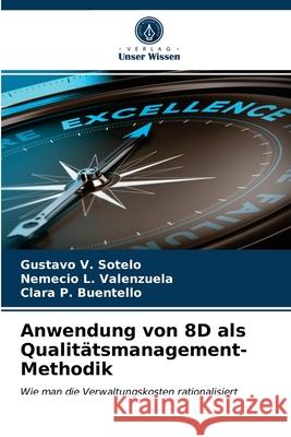 Anwendung von 8D als Qualitätsmanagement-Methodik Gustavo V Sotelo, Nemecio L Valenzuela, Clara P Buentello 9786203481877 Verlag Unser Wissen - książka