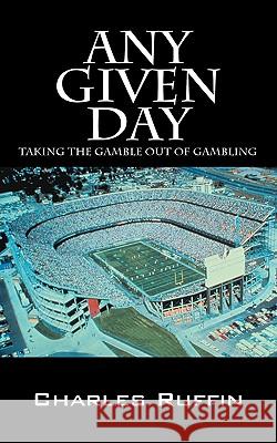 Any Given Day: Taking the Gamble Out of Gambling Ruffin, Charles 9781432748593 Outskirts Press - książka