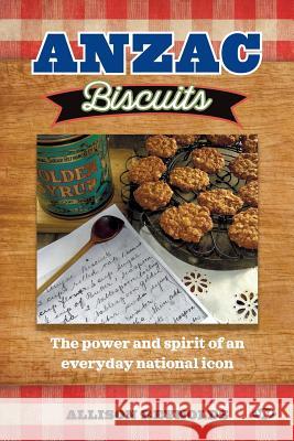Anzac Biscuits: The power and spirit of an everyday national icon Reynolds, Allison 9781743055533 Wakefield Press - książka