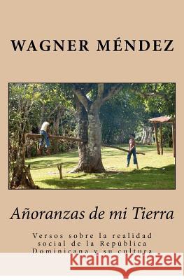Añoranzas de mi Tierra Mendez, Wagner 9781479319473 Createspace - książka